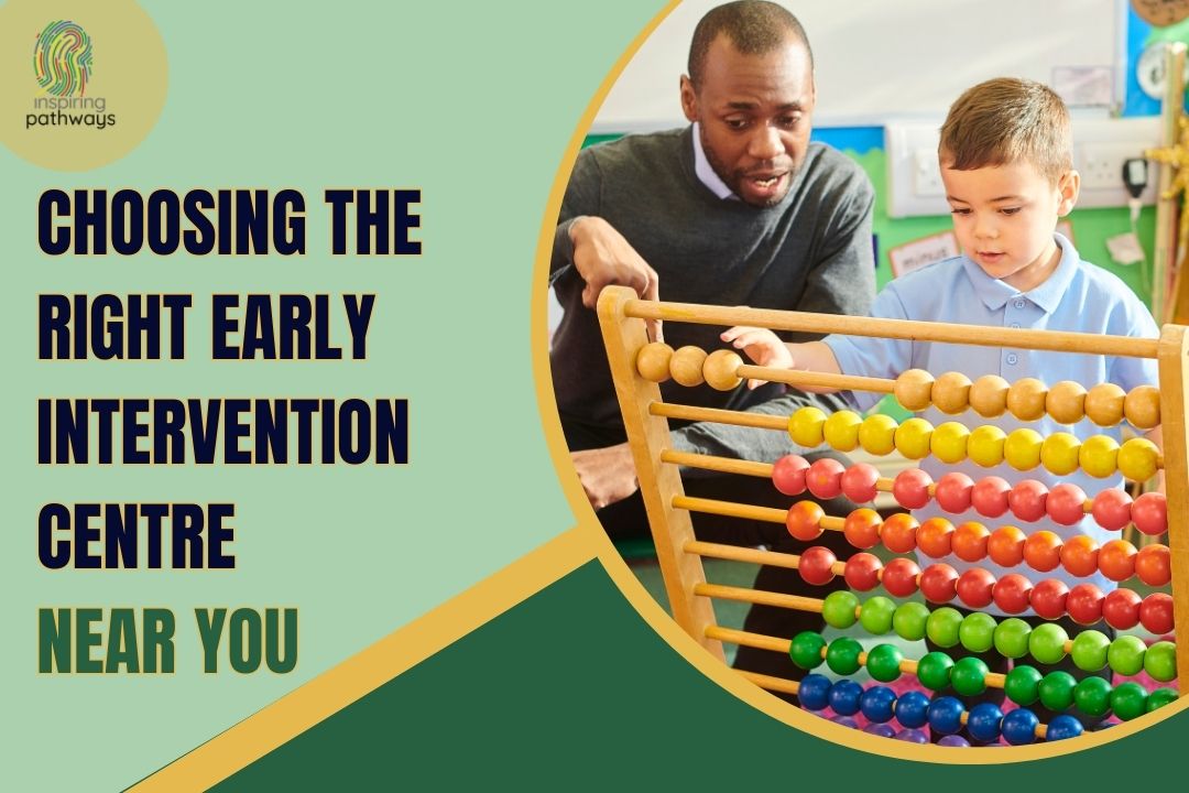 Choosing the Right Early Intervention Centre Near You