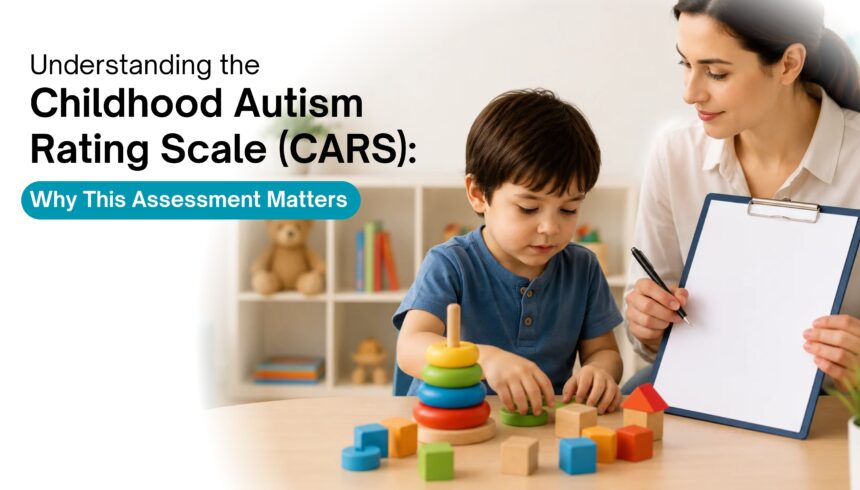 Understanding the Childhood Autism Rating Scale (CARS): Why This Assessment Matters