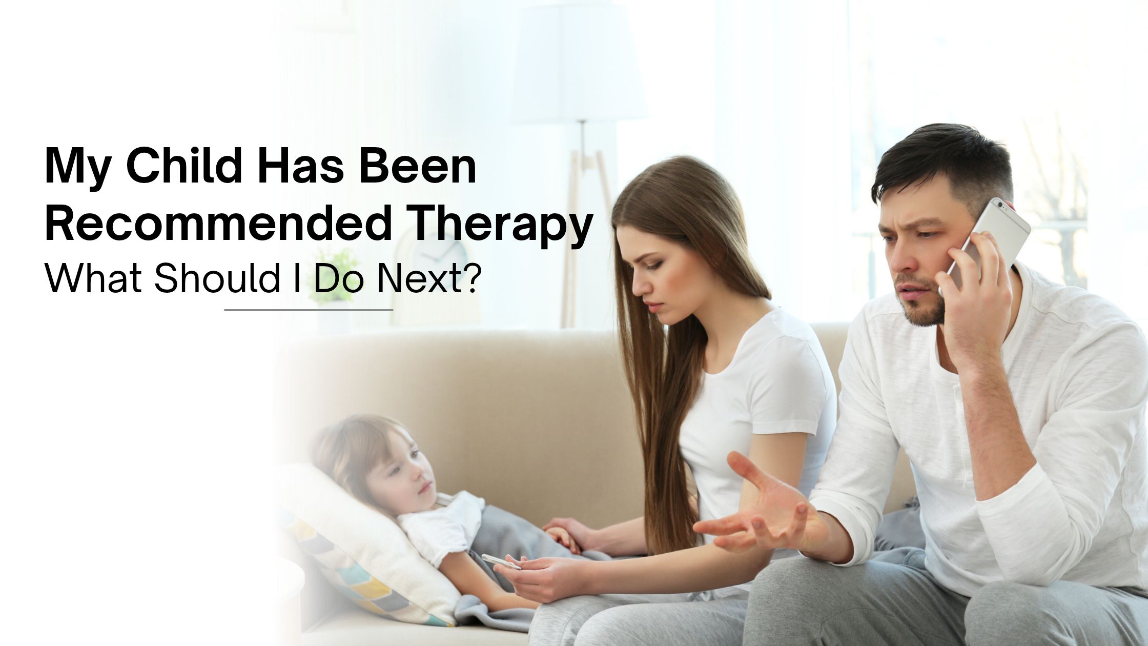 My Child Has Been Recommended Therapy. What Should I Do Next?